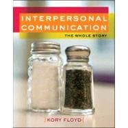 Interpersonal Communication: The Whole Story The Whole Story 9780073406640