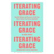 Iterating Grace Heartfelt Wisdom and Disruptive Truths from Silicon Valley's Top Venture Capitalists 9780374536640