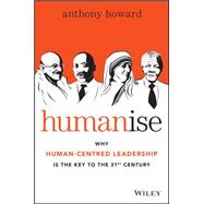 Humanise: Why Human-centred Leadership Is the Key to the 21st Century 9780730316640