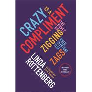 Crazy Is a Compliment The Power of Zigging When Everyone Else Zags 9781591846642