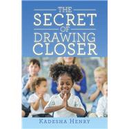 The Secret of Drawing Closer 9781796086645