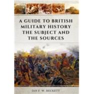 A Guide to British Military History 9781473856646