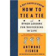 A Boy Should Know How to Tie a Tie And Other Lessons for Succeeding in Life 9781416566649