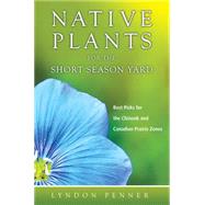 Native Plants for the Short Season Yard 9781550596649