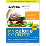 Everyday Health™ My Calorie Counter, Second Edition Complete Nutritional Information on More Than 8,000 Food Items from Popular Brands, Fast-Food Chains, Restaurant Menus, and Common Groceries 9781454906650