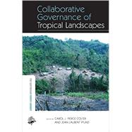 Collaborative Governance of Tropical Landscapes 9780415846653