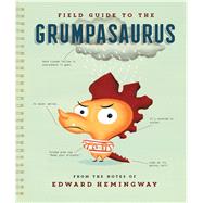 Field Guide to the Grumpasaurus 9780544546653