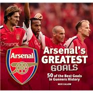 Arsenal The Greatest Goals 9781780976655