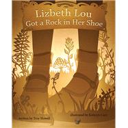 Lizbeth Lou Got a Rock in Her Shoe 9780991386659