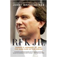 RFK Jr. Robert F. Kennedy, Jr. and the Dark Side of the Dream 9781250096661