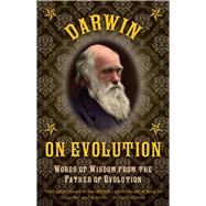 Darwin on Evolution: Words of Wisdom from the Father of Evolution 9781632206664