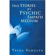 True Stories of a Psychic Empath Medium 9781490796666