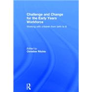 Challenge and Change for the Early Years Workforce: Working with children from birth to 8 9781138016668
