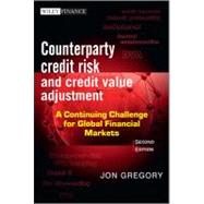 Counterparty Credit Risk and Credit Value Adjustment : A Continuing Challenge for Global Financial Markets 9781118316672