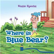 Where Is Blue Bear? 9781480886674