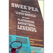 Swee'pea The Story of Lloyd Daniels and Other Playground Basketball Legends 9781501116674