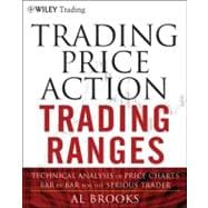 Trading Price Action Trading Ranges : Technical Analysis of Price Charts Bar by Bar for the Serious Trader 9781118066676