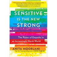 Sensitive Is the New Strong The Power of Empaths in an Increasingly Harsh World 9781501196676