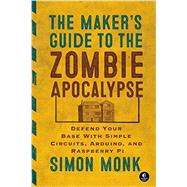 The Maker's Guide to the Zombie Apocalypse 9781593276676