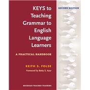 Keys to Teaching Grammar to English Language Learners, Second Ed.: A Practical Handbook 9780472036677