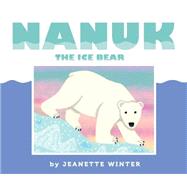 Nanuk the Ice Bear 9781481446679