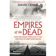 Empires of the Dead: How One Man's Vision Led to the Creation of Wwi's War Graves 9780007456680