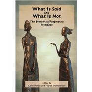 What Is Said and What Is Not: The Semantics/Pragmatics Interface 9781575866680