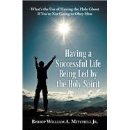 Having a Successful Life Being Led by the Holy Spirit 9781973656685