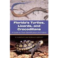 Florida's Turtles, Lizards, and Crocodilians: A Guide to Their Identification and Habits 9780813036687