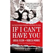 If I Can't Have You Susan Powell, Her Mysterious Disappearance, and the Murder of Her Children 9781250066688