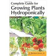 Complete Guide for Growing Plants Hydroponically 9781439876688