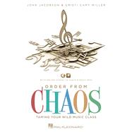 Order from Chaos: Taming Your Wild Music Class 9781423476689