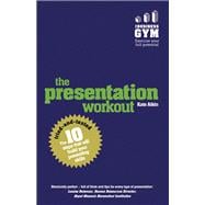 The Presentation Workout The 10 tried-and-tested steps that will build your presenting skills 9781292076690