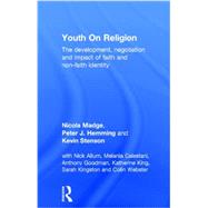 Youth On Religion: The development, negotiation and impact of faith and non-faith identity 9780415696692