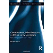 Communication, Public Discourse, and Road Safety Campaigns: Persuading People to Be Safer 9780415806695