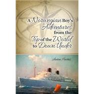 A Norwegian Boy's Adventures from the Top of the World to Down Under 9781480966697