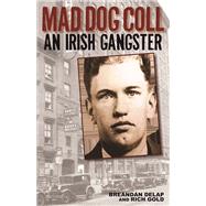Mad Dog Coll An Irish Gangster 9781935396697
