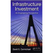 Infrastructure Investment: An Engineering Perspective 9781466576698