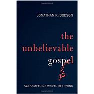 The Unbelievable Gospel 9780310516699