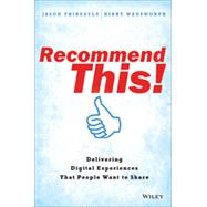 Recommend This! Delivering Digital Experiences that People Want to Share Delivering Digital Experiences that People Want to Share 9781118836699