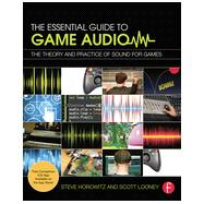The Essential Guide to Game Audio: The Theory and Practice of Sound for Games 9780415706704