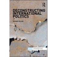 Deconstructing International Politics 9780415556705