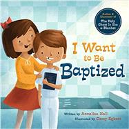 I Want to Be Baptized 9781462116706