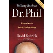 Talking Back to Dr. Phil : Alternatives to Mainstream Psychology 9780985266707