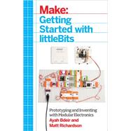 Getting Started With Littlebits: Prototyping and Inventing With Modular Electronics 9781457186707