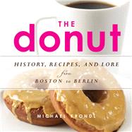 The Donut: History, Recipes, and Lore from Boston to Berlin 9781613746707