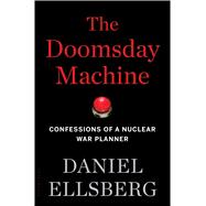 The Doomsday Machine Confessions of a Nuclear War Planner 9781608196708