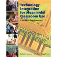 Technology Integration for Meaningful Classroom Use: A Standards-Based Approach 9781133336709