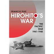Hirohito's War The Pacific War, 1941-1945 9781472596710