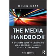 The Media Handbook: A Complete Guide to Advertising Media Selection, Planning, Research, and Buying 9780415856713